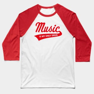 Music – Is My Only Drug (I Love Music / Red) Baseball T-Shirt